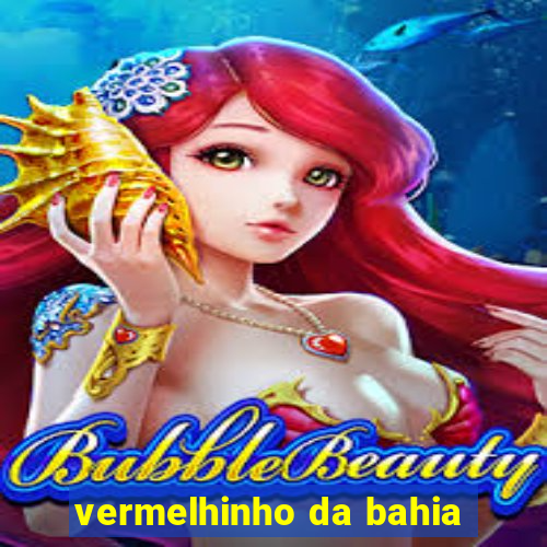 vermelhinho da bahia